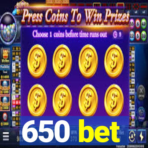 650 bet